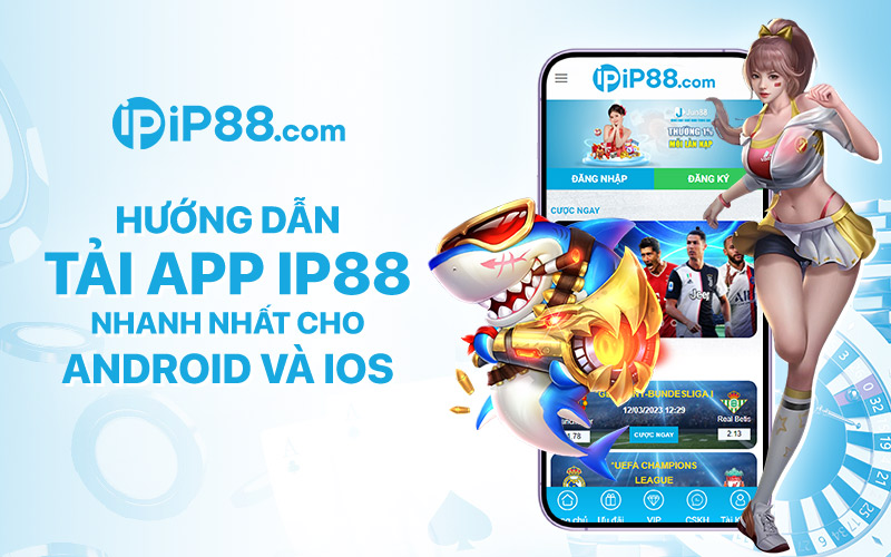 Hướng dẫn tải app IP88 nhanh nhất cho Android và iOS